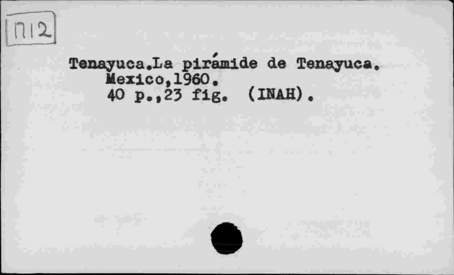 ﻿Tenayuca.La piramide de Tenayuca.
Mexico,I960«
40 p.,23 fig. (ІВАН).